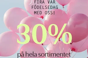 30% PÅ ALLT - IT’S OUR BIRTHDAY!