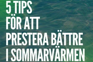 5 tips för att prestera bättre i sommarvärmen ☀️